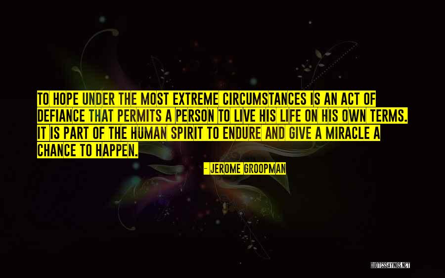 Human Defiance Quotes By Jerome Groopman Human Defiance Quotes By Jerome Groopman