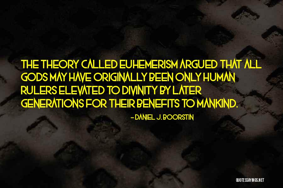 Human Divinity Quotes By Daniel J. Boorstin Human Divinity Quotes By Daniel J. Boorstin