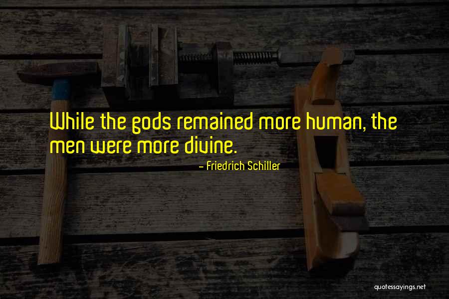 Human Divinity Quotes By Friedrich Schiller Human Divinity Quotes By Friedrich Schiller