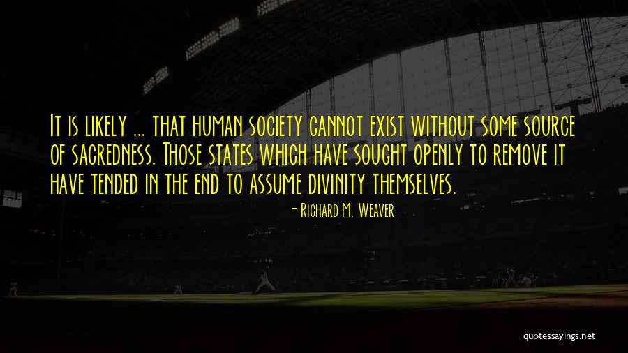 Human Divinity Quotes By Richard M. Weaver Human Divinity Quotes By Richard M. Weaver