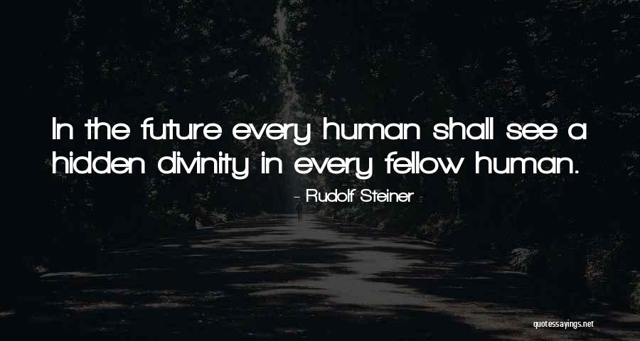 Human Divinity Quotes By Rudolf Steiner Human Divinity Quotes By Rudolf Steiner