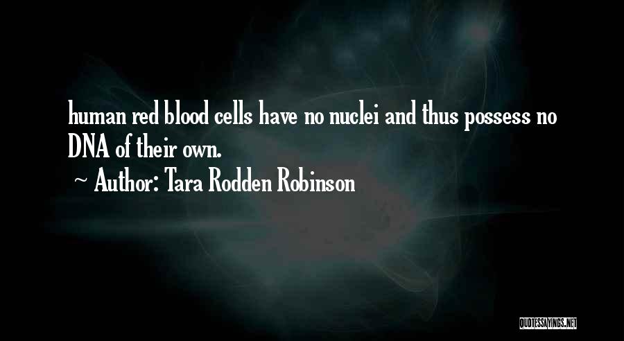 Human Dna Quotes By Tara Rodden Robinson