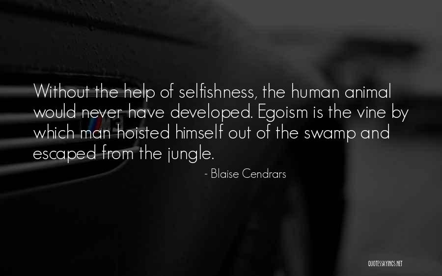 Human Egoism Quotes By Blaise Cendrars Human Egoism Quotes By Blaise Cendrars