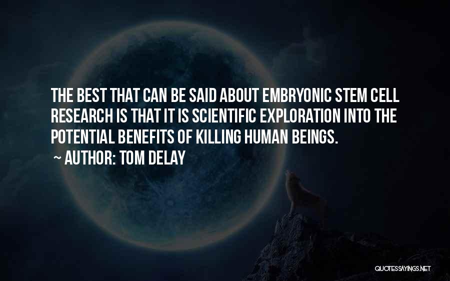 Human Embryonic Stem Cell Research Quotes By Tom DeLay