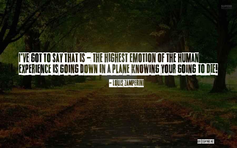 Human Emotion Quotes By Louis Zamperini Human Emotion Quotes By Louis Zamperini
