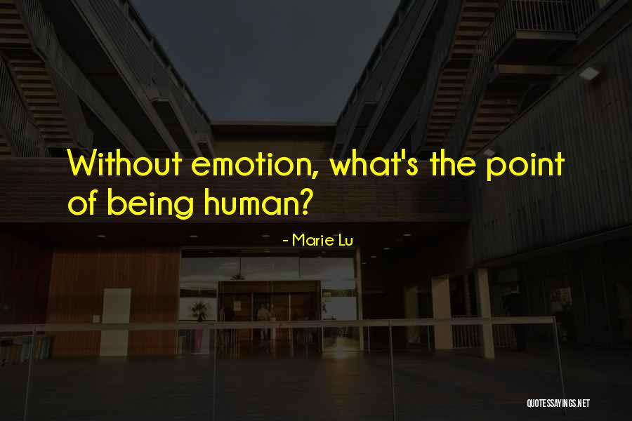 Human Emotion Quotes By Marie Lu Human Emotion Quotes By Marie Lu