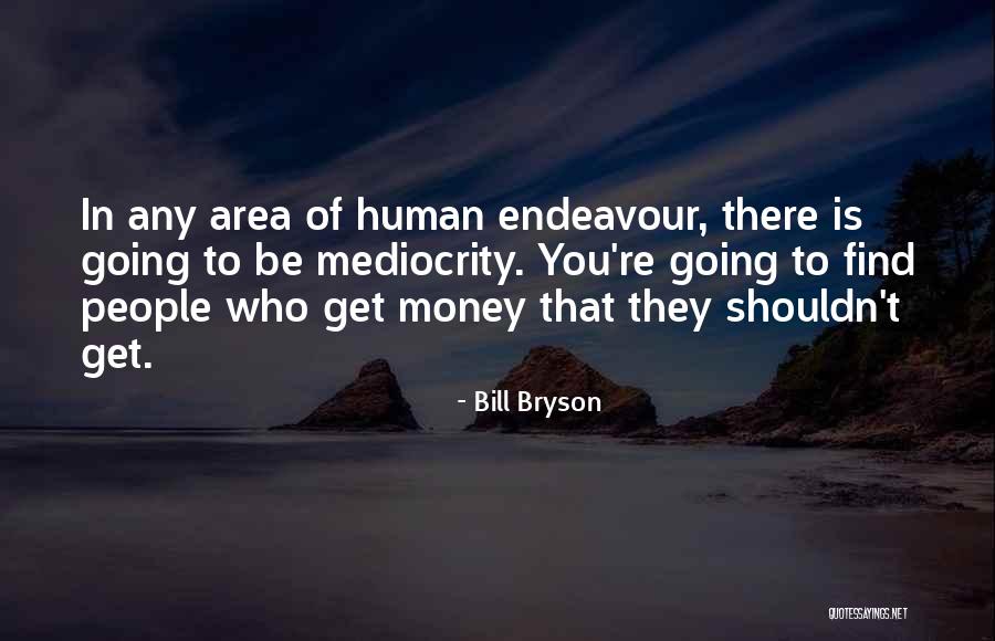 Human Endeavour Quotes By Bill Bryson Human Endeavour Quotes By Bill Bryson