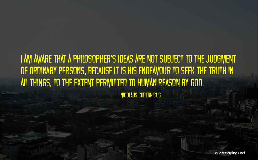 Human Endeavour Quotes By Nicolaus Copernicus Human Endeavour Quotes By Nicolaus Copernicus