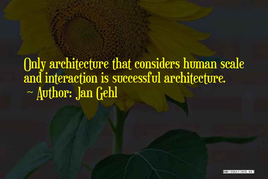 Human-environment Interaction Quotes By Jan Gehl