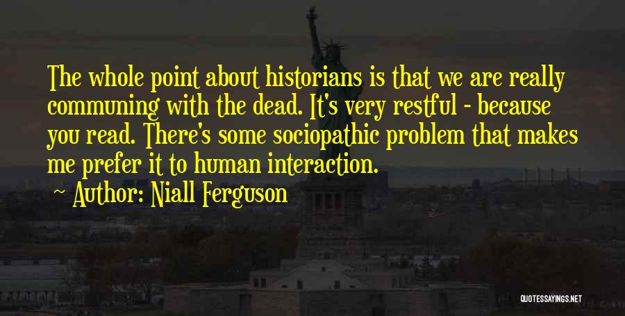 Human-environment Interaction Quotes By Niall Ferguson