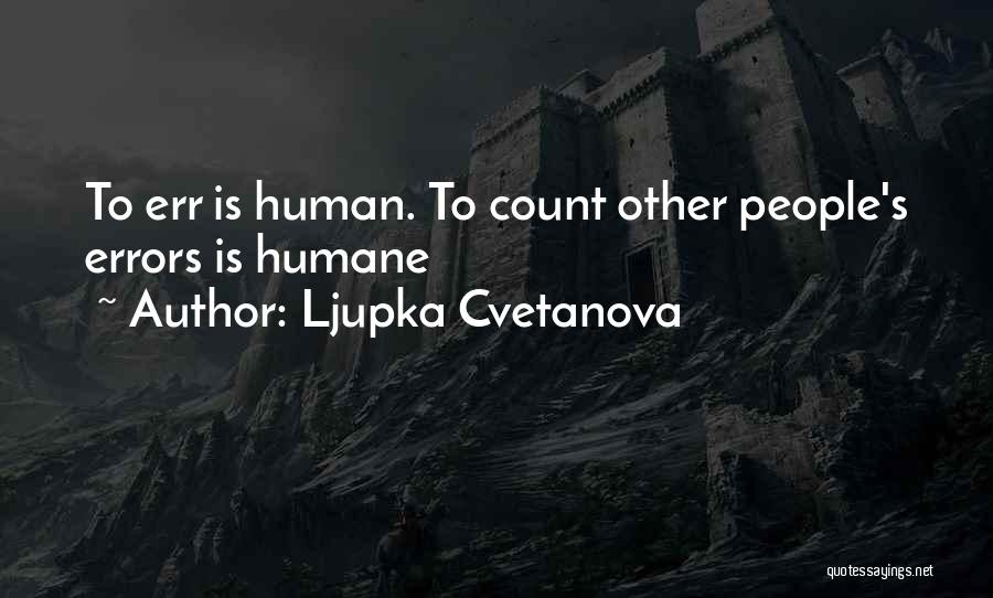 Human Errors Quotes By Ljupka Cvetanova