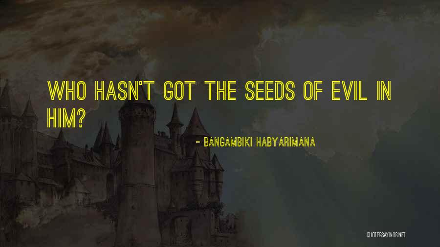 Human Evil Nature Quotes By Bangambiki Habyarimana Human Evil Nature Quotes By Bangambiki Habyarimana