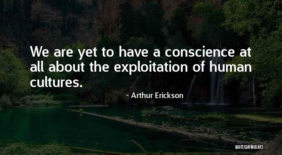 Human Exploitation Quotes By Arthur Erickson Human Exploitation Quotes By Arthur Erickson