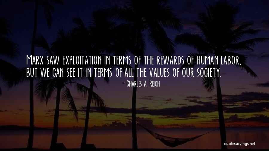 Human Exploitation Quotes By Charles A. Reich Human Exploitation Quotes By Charles A. Reich