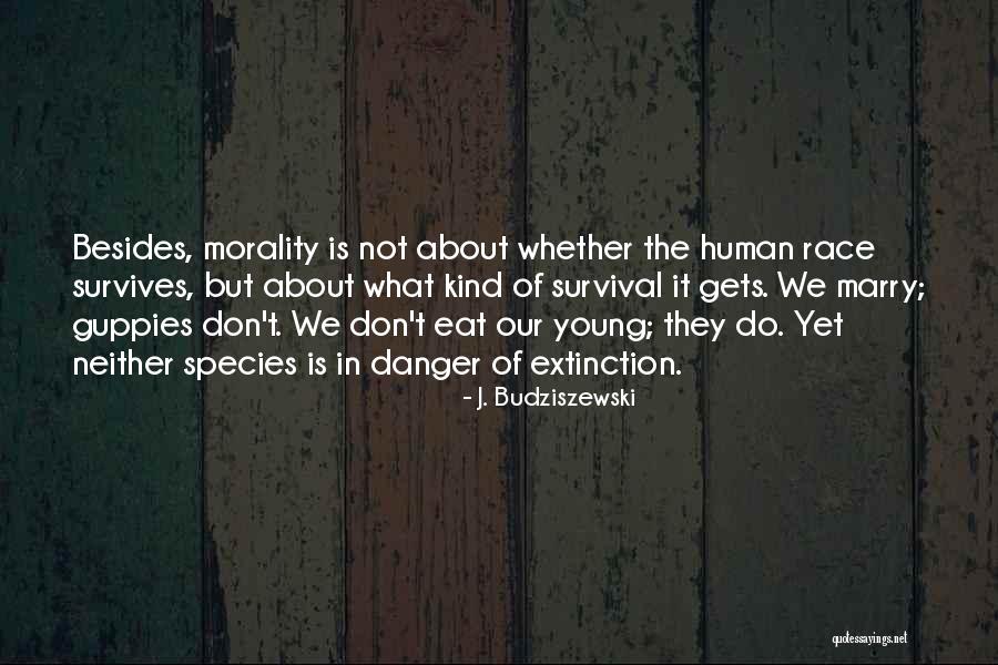 Human Extinction Quotes By J. Budziszewski Human Extinction Quotes By J. Budziszewski