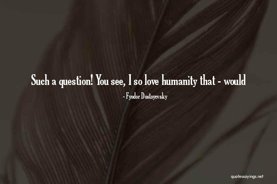 Human Fallacy Quotes By Fyodor Dostoyevsky Human Fallacy Quotes By Fyodor Dostoyevsky