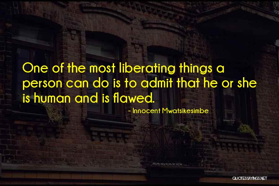 Human Flawed Quotes By Innocent Mwatsikesimbe Human Flawed Quotes By Innocent Mwatsikesimbe