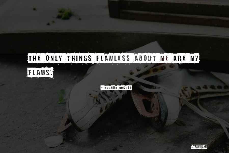 Human Flaws Quotes By Amanda Mosher