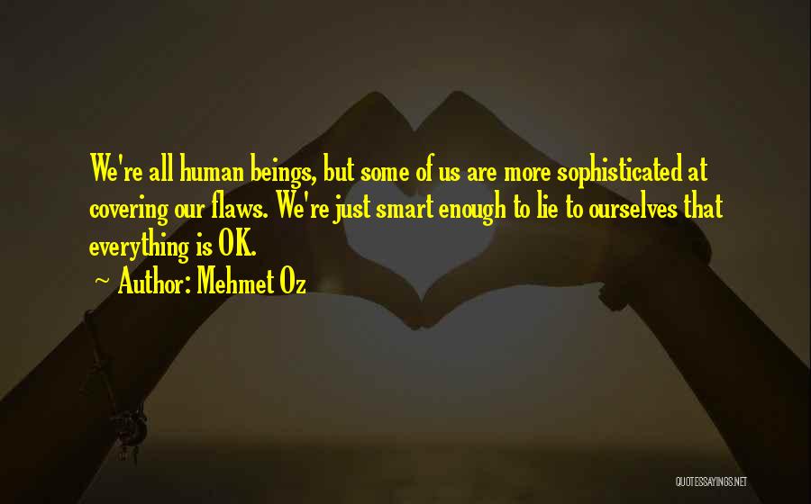 Human Flaws Quotes By Mehmet Oz