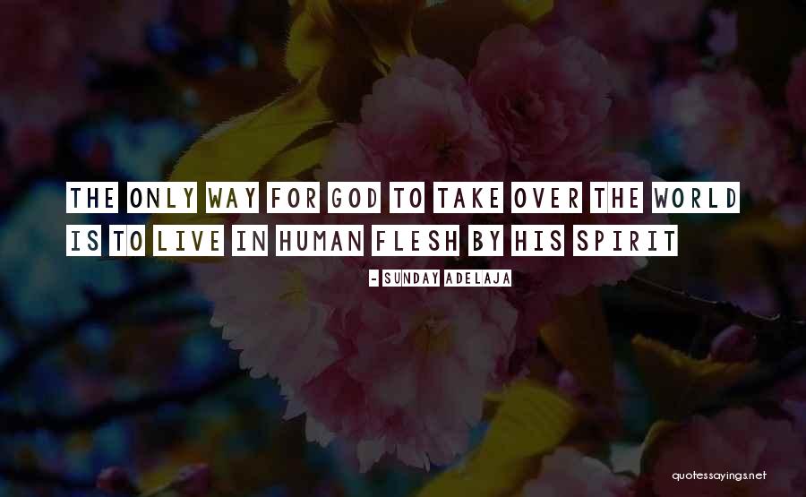 Human Flesh Quotes By Sunday Adelaja Human Flesh Quotes By Sunday Adelaja