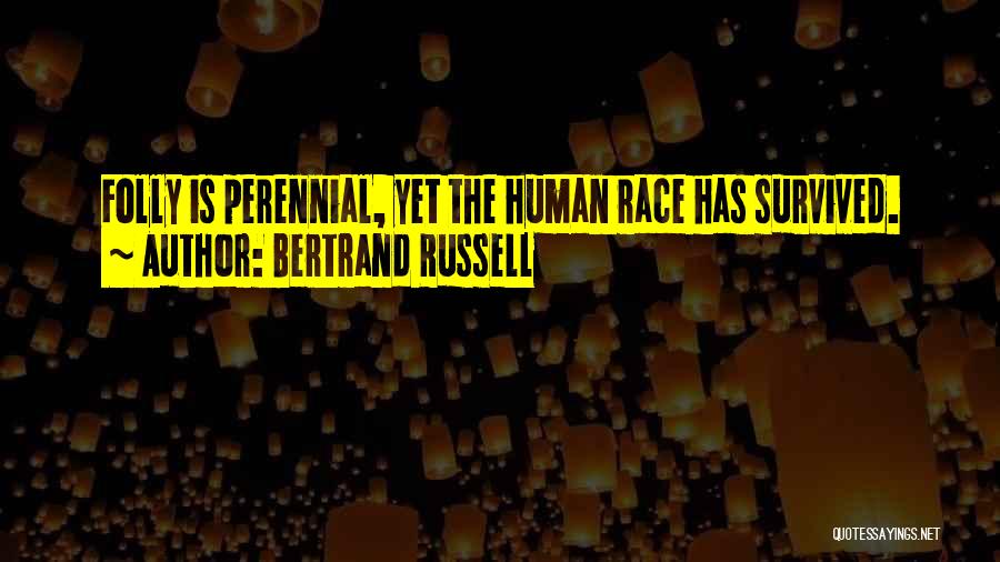 Human Folly Quotes By Bertrand Russell