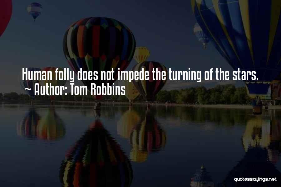 Human Folly Quotes By Tom Robbins