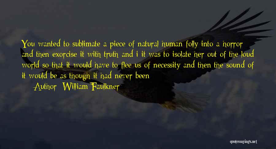 Human Folly Quotes By William Faulkner