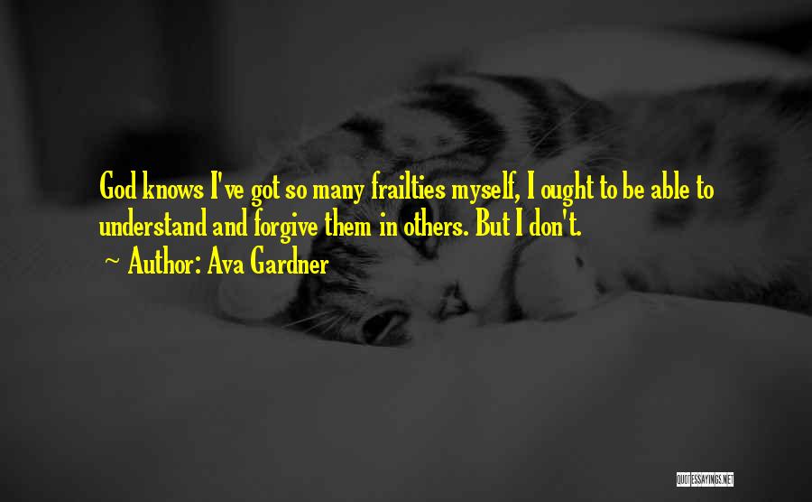 Human Frailties Quotes By Ava Gardner