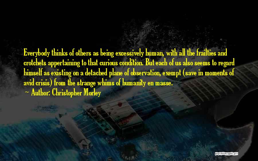 Human Frailties Quotes By Christopher Morley