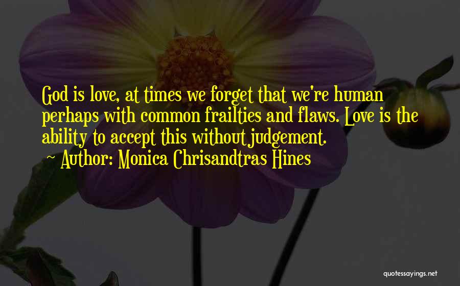Human Frailties Quotes By Monica Chrisandtras Hines