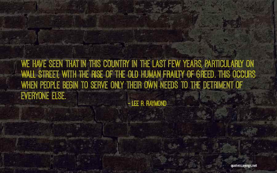 Human Frailty Quotes By Lee R. Raymond Human Frailty Quotes By Lee R. Raymond