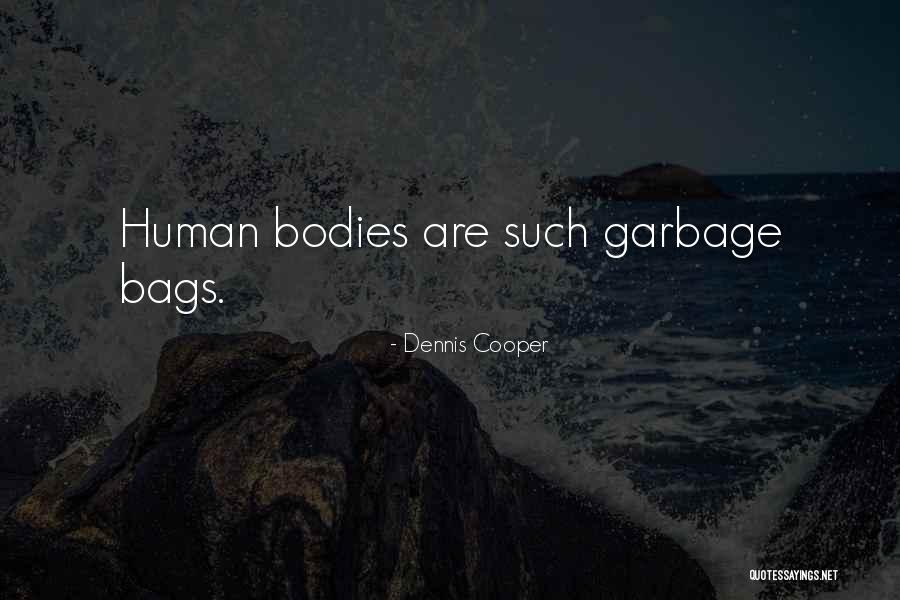 Human Garbage Quotes By Dennis Cooper Human Garbage Quotes By Dennis Cooper