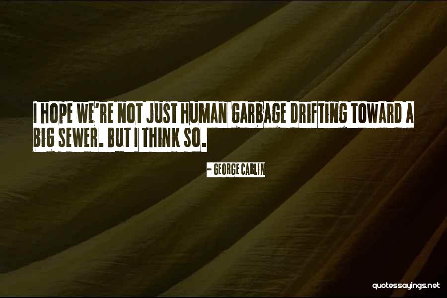 Human Garbage Quotes By George Carlin Human Garbage Quotes By George Carlin