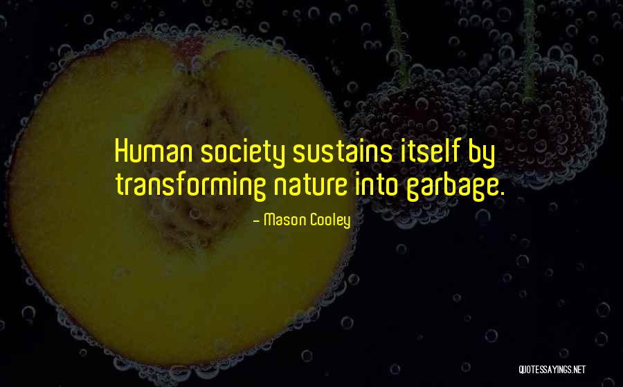 Human Garbage Quotes By Mason Cooley Human Garbage Quotes By Mason Cooley