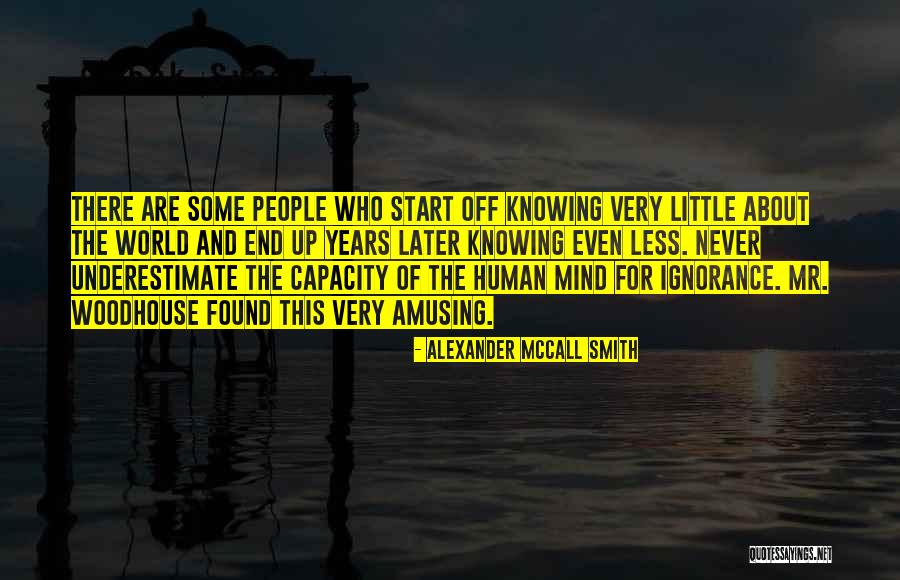Human Ignorance Quotes By Alexander McCall Smith Human Ignorance Quotes By Alexander McCall Smith