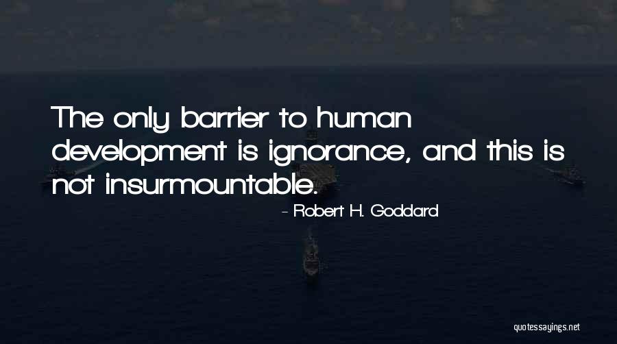 Human Ignorance Quotes By Robert H. Goddard Human Ignorance Quotes By Robert H. Goddard