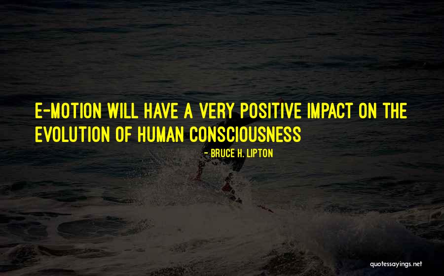 Human Impact Quotes By Bruce H. Lipton