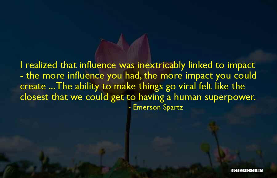 Human Impact Quotes By Emerson Spartz Human Impact Quotes By Emerson Spartz