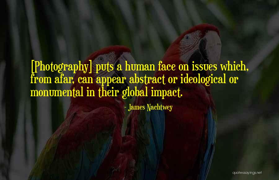 Human Impact Quotes By James Nachtwey Human Impact Quotes By James Nachtwey