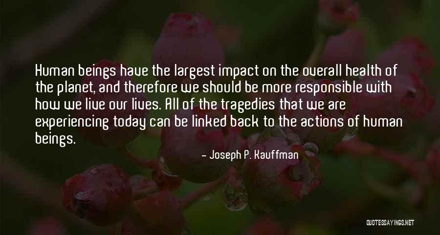 Human Impact Quotes By Joseph P. Kauffman Human Impact Quotes By Joseph P. Kauffman