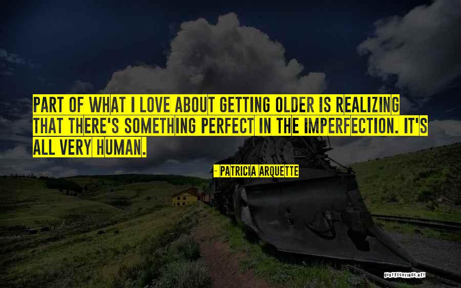 Human Imperfection Quotes By Patricia Arquette Human Imperfection Quotes By Patricia Arquette