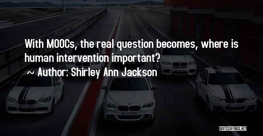 Human Intervention Quotes By Shirley Ann Jackson