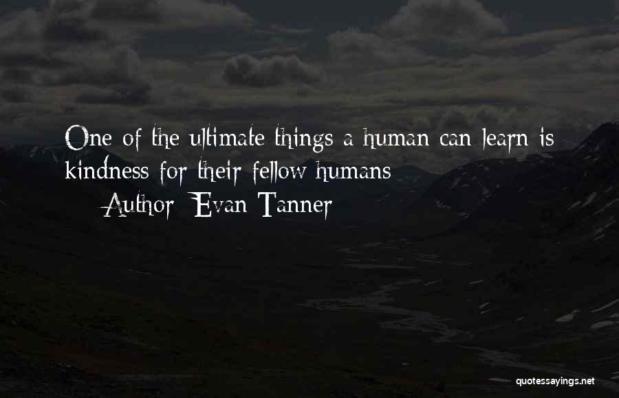Human Kindness Quotes By Evan Tanner