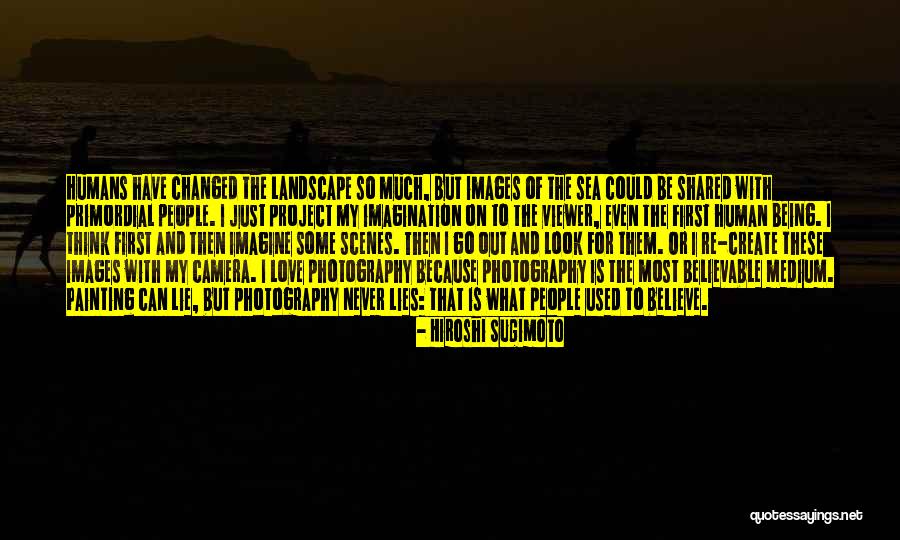 Human Landscape Quotes By Hiroshi Sugimoto Human Landscape Quotes By Hiroshi Sugimoto