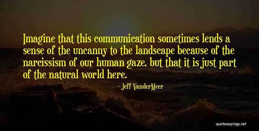 Human Landscape Quotes By Jeff VanderMeer Human Landscape Quotes By Jeff VanderMeer