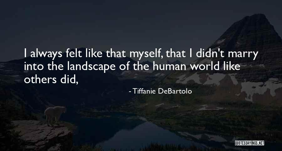 Human Landscape Quotes By Tiffanie DeBartolo Human Landscape Quotes By Tiffanie DeBartolo