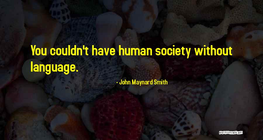 Human Language Quotes By John Maynard Smith