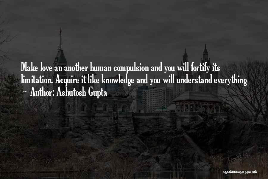 Human Limitation Quotes By Ashutosh Gupta