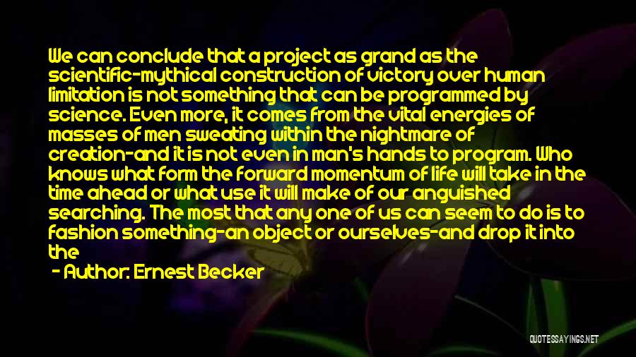 Human Limitation Quotes By Ernest Becker