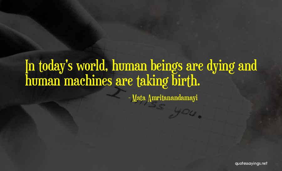 Human Machines Quotes By Mata Amritanandamayi Human Machines Quotes By Mata Amritanandamayi